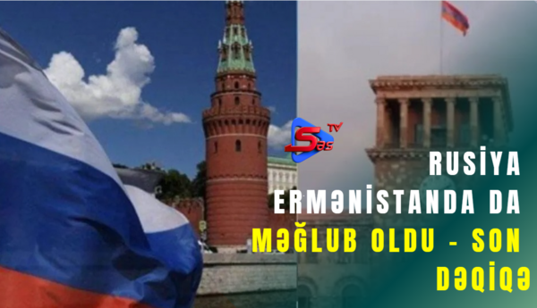 Rusiya Ermənistanda da məğlub oldu - SON DƏQİQƏ