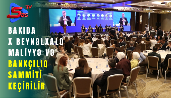 Bakıda X Beynəlxalq Maliyyə və Bankçılıq Sammiti keçirilir