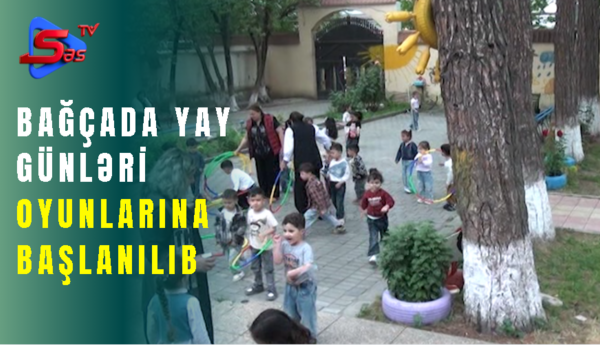 Bağçada yay günləri oyunlarına başlanılıb