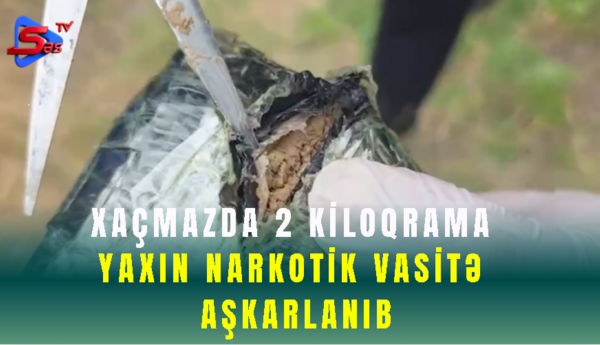 Xaçmazda 2 kiloqrama yaxın narkotik vasitə aşkarlanıb