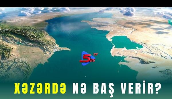 Xəzərdə nə baş verir?