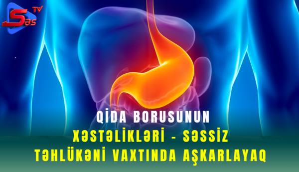 Qida Borusunun Xəstəlikləri - səssiz təhlükəni vaxtında aşkarlayaq