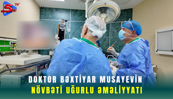 Doktor Bəxtiyar Musayevin növbəti uğurlu  əməliyyatı