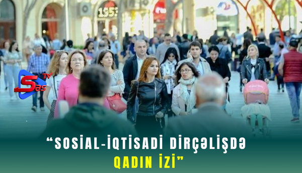 “Sosial-iqtisadi dirçəlişdə qadın izi”