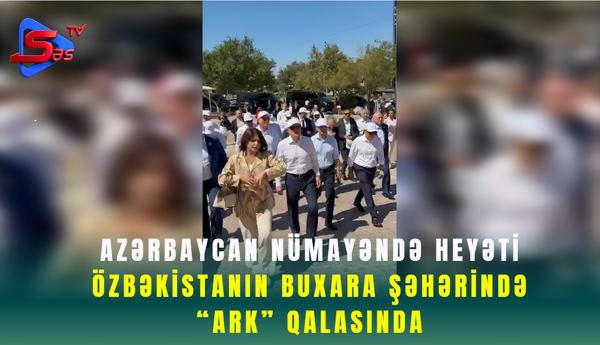 Azərbaycan nümayəndə heyəti Özbəkistanın Buxara şəhərində “Ark” Qalasında