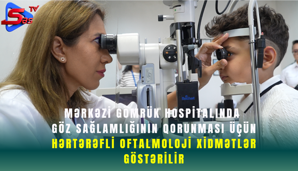 Mərkəzi Gömrük Hospitalında göz müayinəsi xidməti göstərilir.