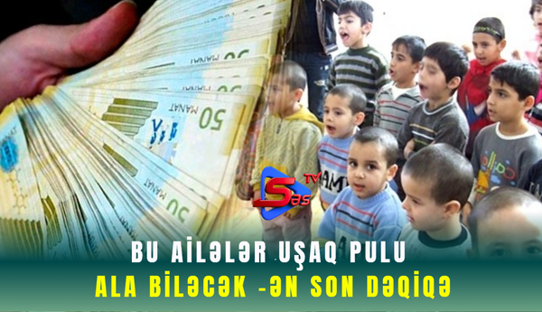 Bu ailələr uşaq pulu ala biləcək -ƏN SON DƏQİQƏ