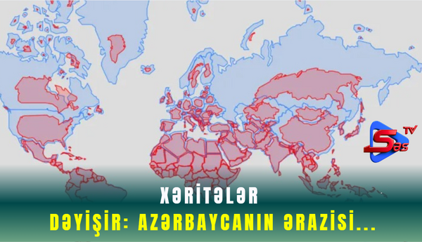 Xəritələr dəyişir: Azərbaycanın ərazisi...