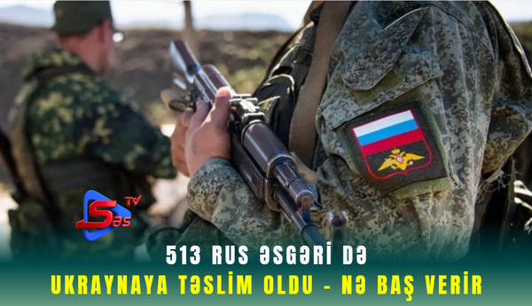 513 rus əsgəri də  Ukraynaya təslim oldu -Nə baş verir