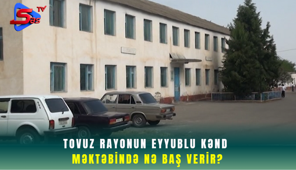 Tovuz rayonun eyyublu kənd məktəbində nə baş verir?