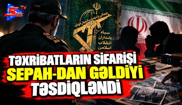 Təxribatların sifarişi SEPAH-dan gəldiyi təsdiqləndi