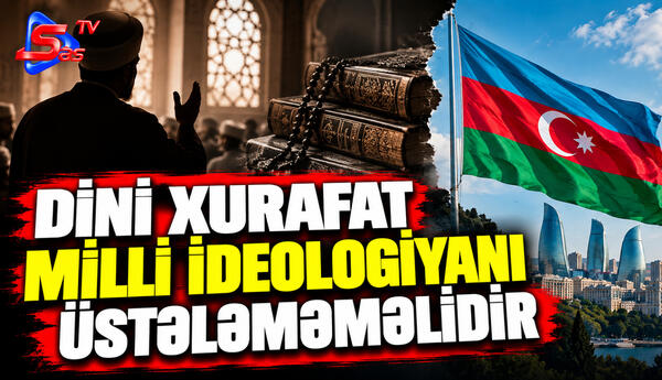 Dini xurafat milli ideologiyanı üstələməməlidir
