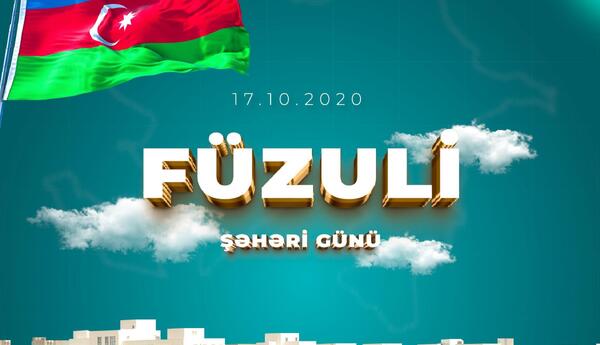 17 Oktyabr – Füzuli Şəhəri Günü: Zəfərin və qayıdışın təntənəsi - ŞƏRH
