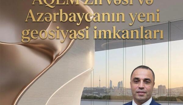 AQEM Zirvəsi və Azərbaycanın yeni geosiyasi imkanları - ŞƏRH
