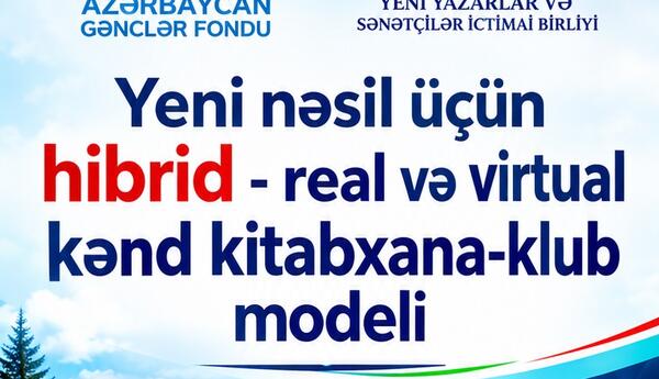 Yeni nəsil üçün hibrid – real və virtual kənd kitabxana-klub modeli” - YYSİB-nin yeni kreativ layihəsi