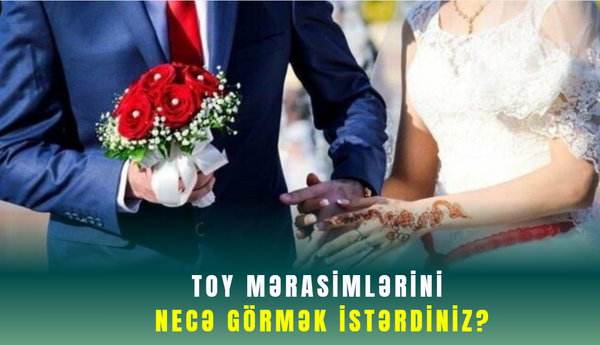Toy mərasimlərini necə görmək istərdiniz?