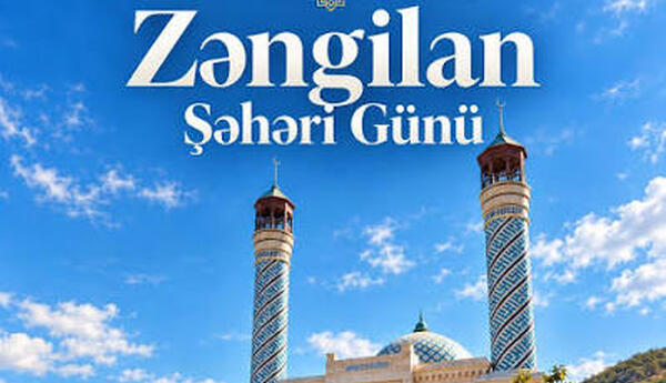 Zəngilanın dirçəlişi – Böyük Qayıdışın və milli həmrəyliyin təcəssümü - ŞƏRH