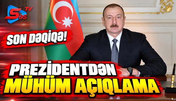 Prezidentdən Mühim Açıqlama- SON DƏQİQƏ!