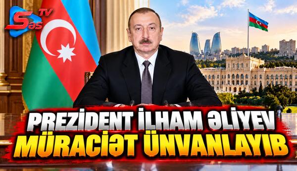 Preziden İlham Əliyev Müraciət Ünvanlayıb