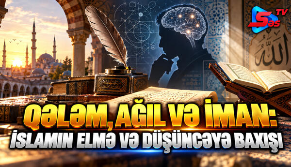 Qələm, ağıl və iman: İslamın elmə və düşüncəyə baxışı
