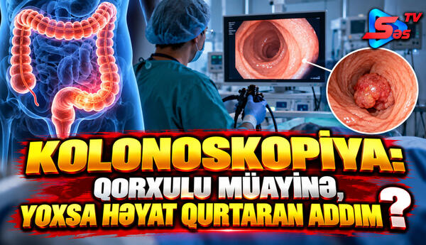Kolonoskopiya: Qorxulu müayinə,yoxsa həyat qurtaran addım?