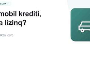 Lizinq və bank kreditindən hansı daha sərfəlidir və seçim zamanı nələrə diqqət edilməlidir? - EKSPERT DANIŞDI
